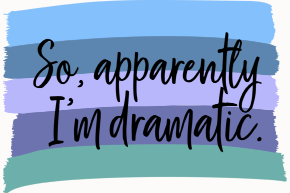 So Apparently I'm Dramatic: A Graphic for Every Story